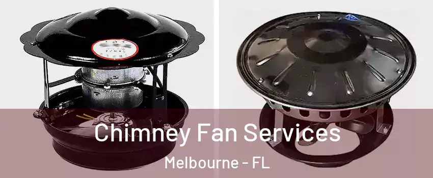  Chimney Fan Services Melbourne - FL