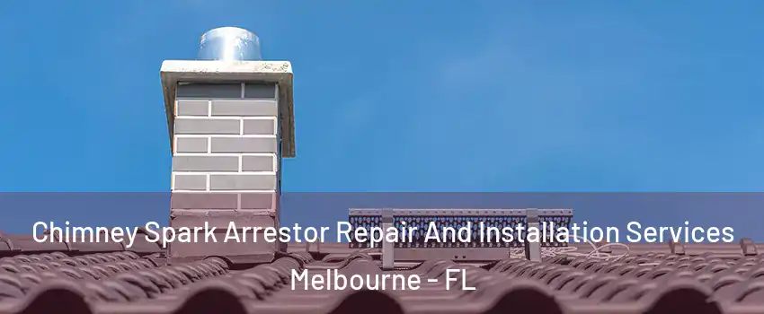  Chimney Spark Arrestor Repair And Installation Services Melbourne - FL