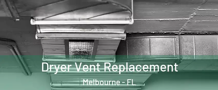  Dryer Vent Replacement Melbourne - FL