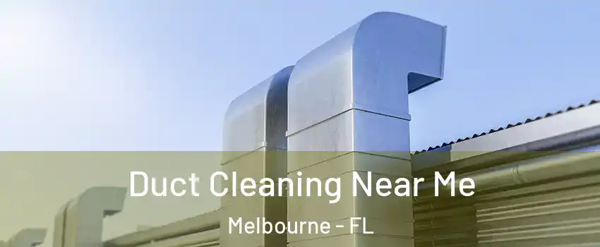 Duct Cleaning Near Me Melbourne - FL