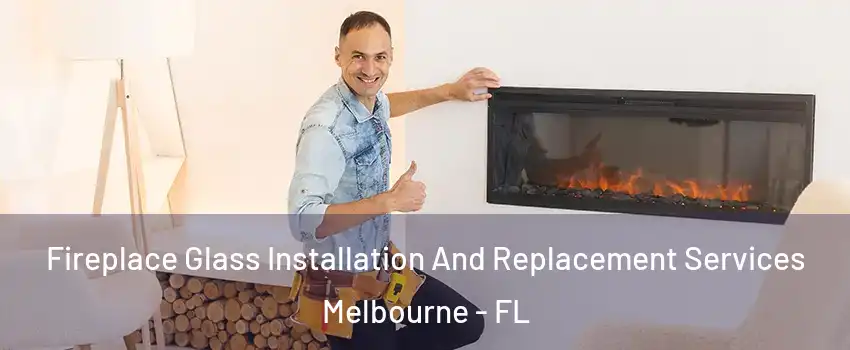  Fireplace Glass Installation And Replacement Services Melbourne - FL