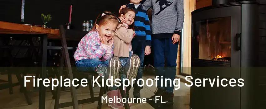  Fireplace Kidsproofing Services Melbourne - FL