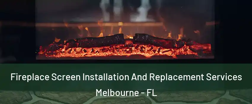  Fireplace Screen Installation And Replacement Services Melbourne - FL