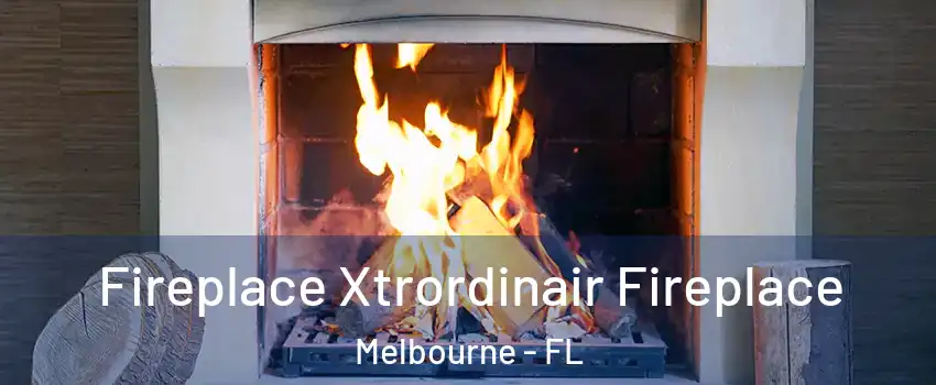  Fireplace Xtrordinair Fireplace Melbourne - FL