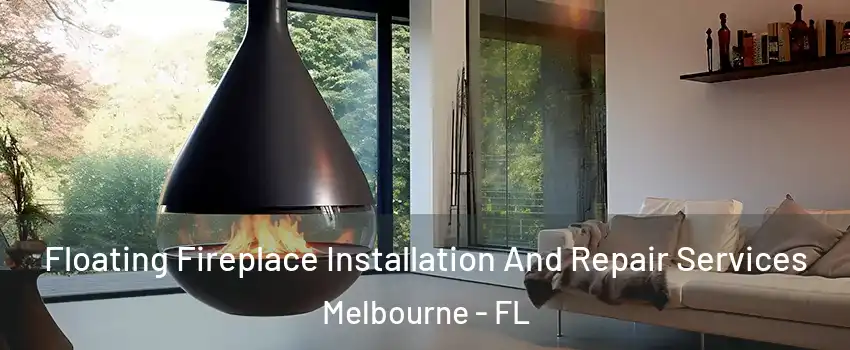 Floating Fireplace Installation And Repair Services Melbourne - FL