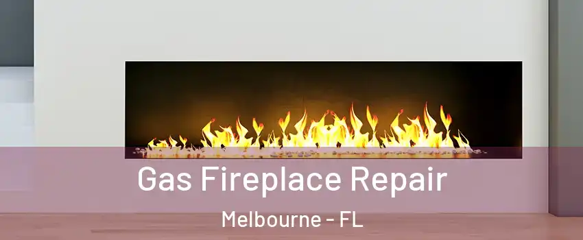  Gas Fireplace Repair Melbourne - FL