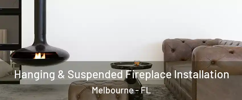  Hanging & Suspended Fireplace Installation Melbourne - FL