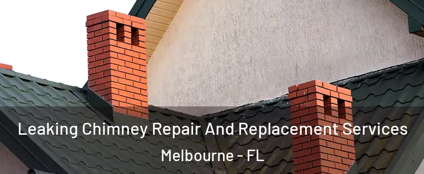  Leaking Chimney Repair And Replacement Services Melbourne - FL