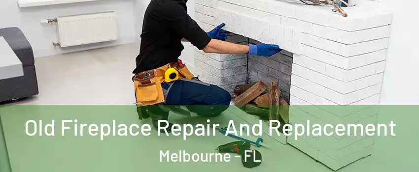 Old Fireplace Repair And Replacement Melbourne - FL