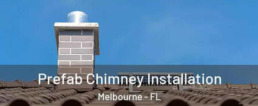  Prefab Chimney Installation Melbourne - FL