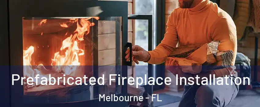  Prefabricated Fireplace Installation Melbourne - FL