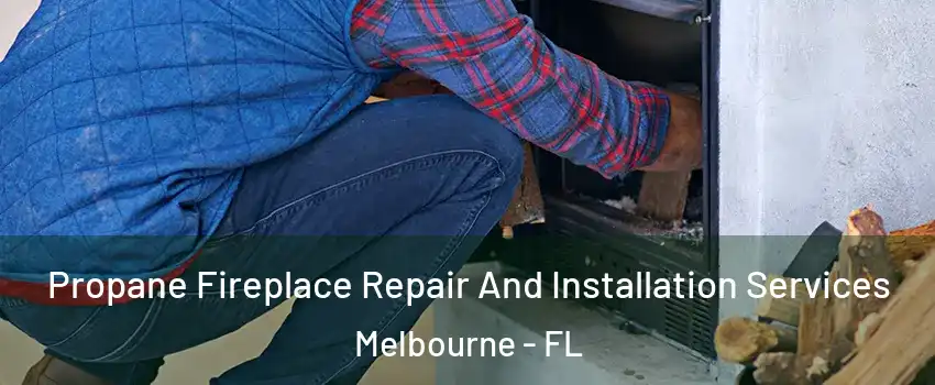  Propane Fireplace Repair And Installation Services Melbourne - FL