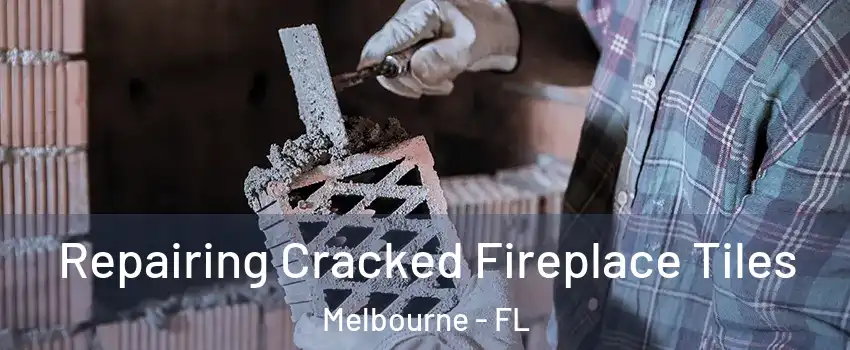  Repairing Cracked Fireplace Tiles Melbourne - FL