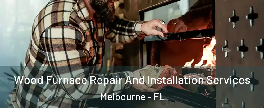  Wood Furnace Repair And Installation Services Melbourne - FL